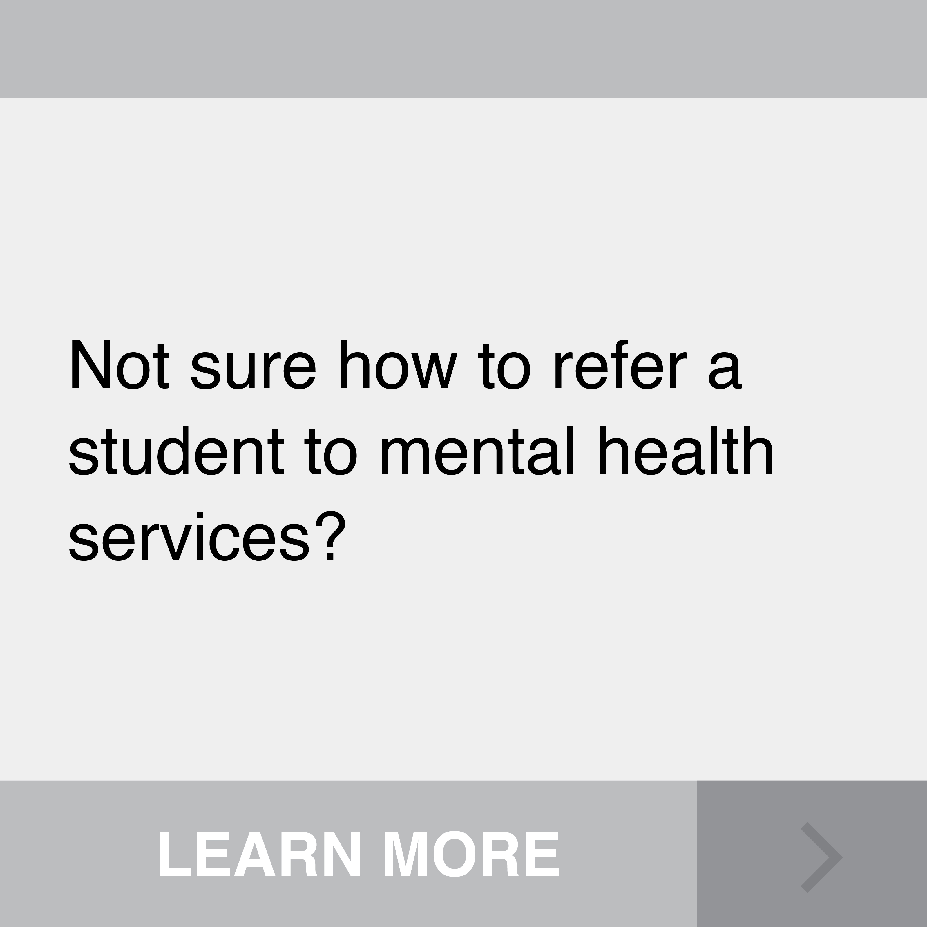 Not sure how to refer. student to mental health services?